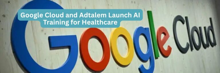 Google Cloud and Adtalem Launch AI Training for Healthcare