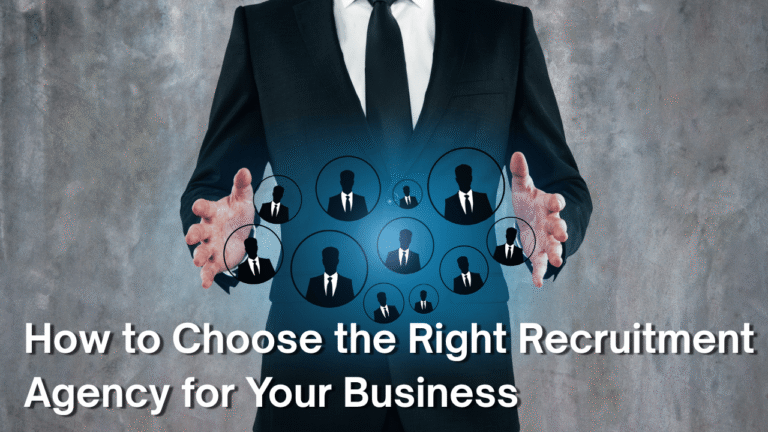 How to Choose the Right Recruitment Agency for Your Business